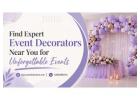 Find Expert Event Decorators Near You for Unforgettable Events