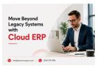 Move Beyond Legacy Systems with Cloud ERP