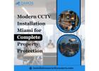 Modern CCTV Installation Miami for Complete Property Protection