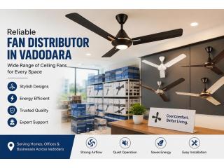 Fan Distributor in Vadodara: Find the Right Ceiling Fan