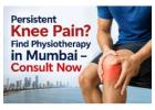 Persistent Knee Pain? Find Physiotherapy in Mumbai – Consult Now