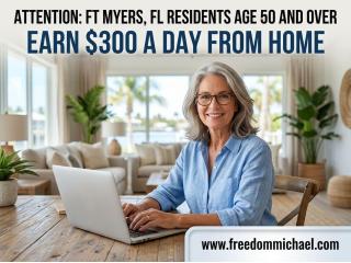 Attention: Ft Myers, FL Residents Age 50 and Over — Interested in Earning Extra Income Online?