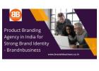 Product Branding Agency in India for Strong Brand Identity - Brandnbusiness