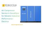 Air Compressor Service in Gorakhpur for Reliable Industrial Performance - Electrica