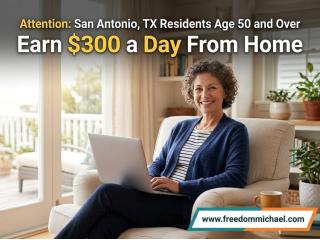 Attention: San Antonio, TX Residents Age 50 and Over — Interested in Earning Extra Income Online?