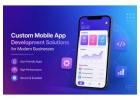 Custom Mobile App Development Solutions for Modern Businesses