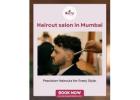 Want a Fresh New Look? Visit a Haircut Salon in Mumbai
