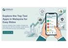 Explore the Top Taxi Apps in Malaysia for Easy Rides