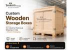 Custom Wooden Storage Boxes for Industrial Packing & Shipping in India – Shivam Packaging