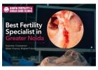 Best Fertility Specialist in Greater Noida for Care