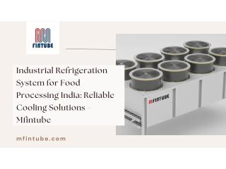 Industrial Refrigeration System for Food Processing India: Reliable Cooling Solutions - Mfintube