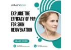 Explore The Efficacy of PRP for Skin Rejuvenation