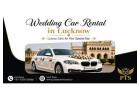 Wedding Car Rental in Lucknow for Wedding Transportation