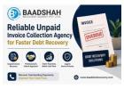 Reliable Unpaid Invoice Collection Agency for Faster Debt Recovery - Baadshah Recovery Agency