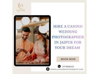 Hire a Candid Wedding Photographer in Jaipur for Your Dream