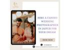 Hire a Candid Wedding Photographer in Jaipur for Your Dream