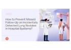 Incidental Lung Nodule Follow-Up Solutions for Hospitals