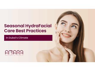 Seasonal HydraFacial Care: The Best Skincare for Dubai’s Climate