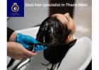 Looking for the Best Hair Specialist in Thane West? Choose DNA Royal.