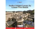 Aurika Udaipur Luxury by Lemon Tree Hotels