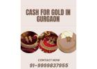 Wish To Get Instant Cash For Gold In Gurgaon?