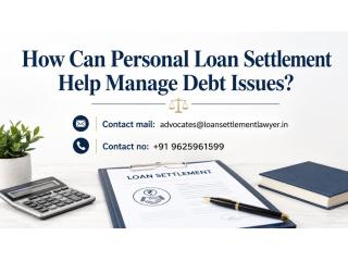 How Can Personal Loan Settlement Help Manage Debt Issues?