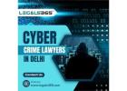 Cyber Crime Lawyers in Delhi – Trusted Legal Guidance for Digital Offences