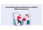 Food Ordering App Development for a Modern Digital Food Business
