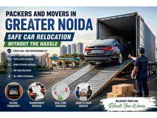 Packers and Movers in Greater Noida – Safe Car Relocation Without the Stress