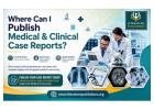 Where Can I Publish Medical & Clinical Case Reports?
