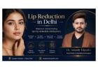 Lip Reduction Surgery in Delhi for Balanced Facial Features