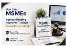 How Can MSMEs Recover Pending Payments Through Samadhaan Filing? 