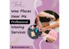 Wax Places Near Me – Professional Waxing Services