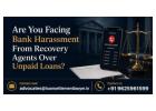 Are You Facing Bank Harassment From Recovery Agents Over Unpaid Loans? 