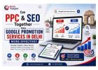 Can PPC and SEO Together Make Google Promotion Services in Delhi More Effective?