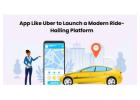 App Like Uber to Launch a Modern Ride-Hailing Platform