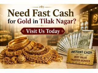 Need Fast Cash for Gold in Tilak Nagar? Visit Us Today