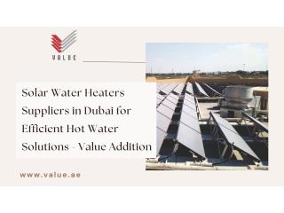 Solar Water Heaters Suppliers in Dubai for Efficient Hot Water Solutions - Value Addition