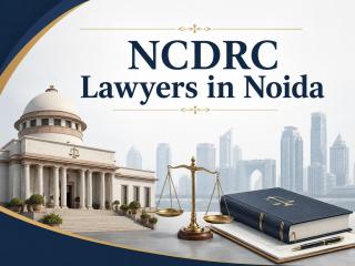 Trusted NCDRC Lawyers in Noida for Consumer Disputes and Appeals ?
