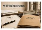  Why Is Will/Probate Matters & Legal Representation Important for Estate Disputes?