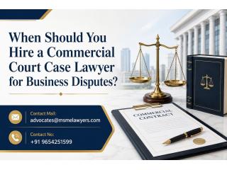 When Should You Hire a Commercial Court Case Lawyer for Business Disputes?