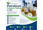 Petroleum Testing Services Abu Dhabi for Reliable Laboratory Results