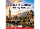 London to Scotland Holiday Package
