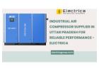 Industrial Air Compressor Supplier in Uttar Pradesh for Reliable Performance - Electrica