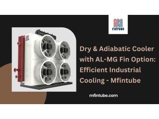 Dry & Adiabatic Cooler with AL-MG Fin Option: Efficient Industrial Cooling - Mfintube