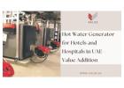 Hot Water Generator for Hotels and Hospitals in UAE - Value Addition