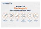 What Are the Challenges in Electronics Manufacturing Today?