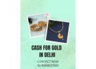 Where Can I Sell Gold For Instant Cash For Gold In Delhi?