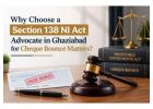 Why Choose a Section 138 NI Act Advocate in Ghaziabad for Cheque Bounce Matters?