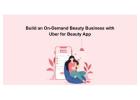 Build an On-Demand Beauty Business with Uber for Beauty App